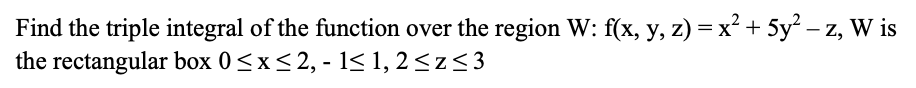 Solved Find the triple integral of the function over the | Chegg.com image.