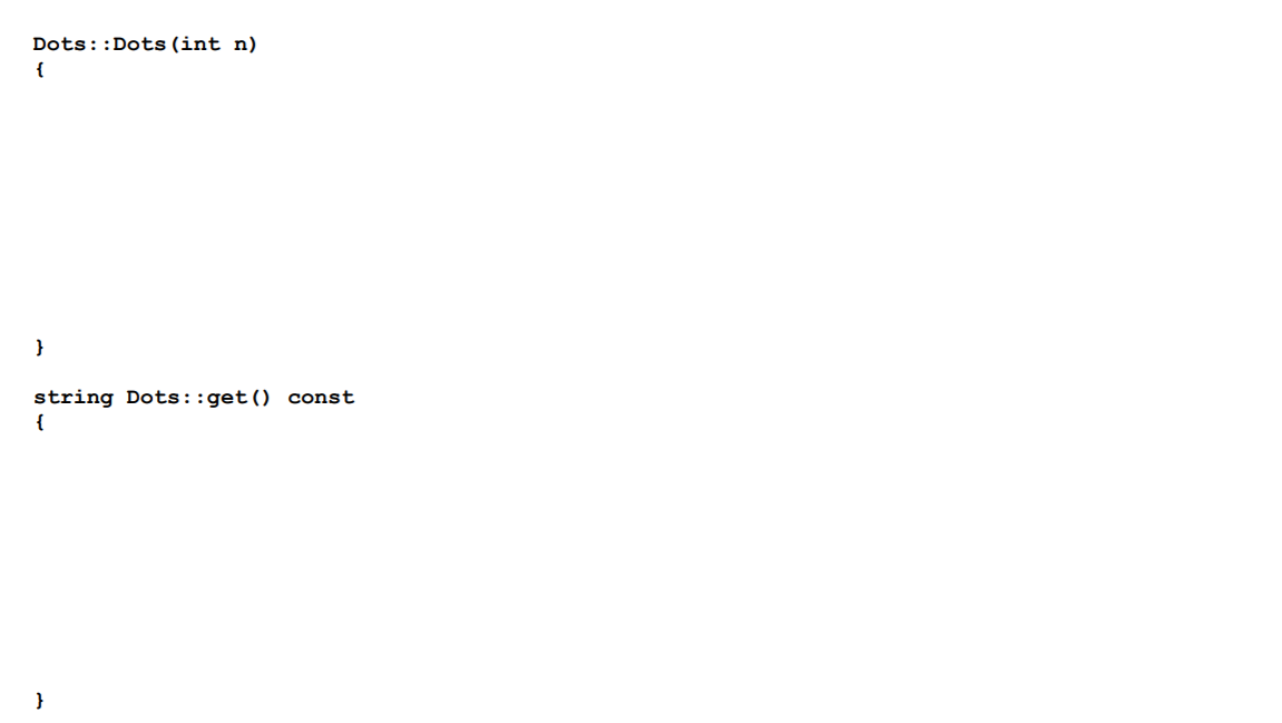 Dots::Dots (int n) string Dots::get() const