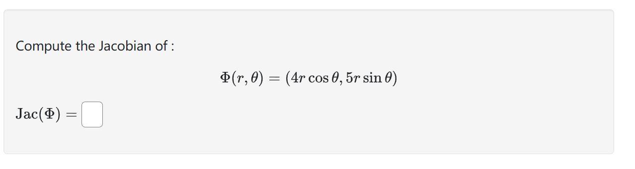 Solved Compute the Jacobian of: Φ(r,θ)=(4rcosθ,5rsinθ) | Chegg.com