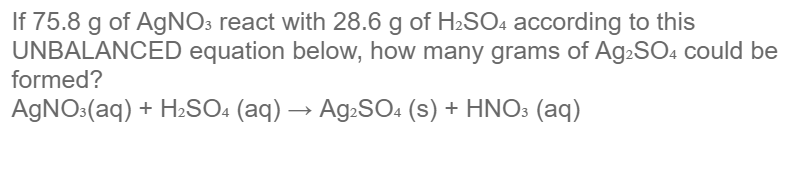 Solved If 75.8 g of AgNO3 react with 28.6 g of H2SO4 | Chegg.com