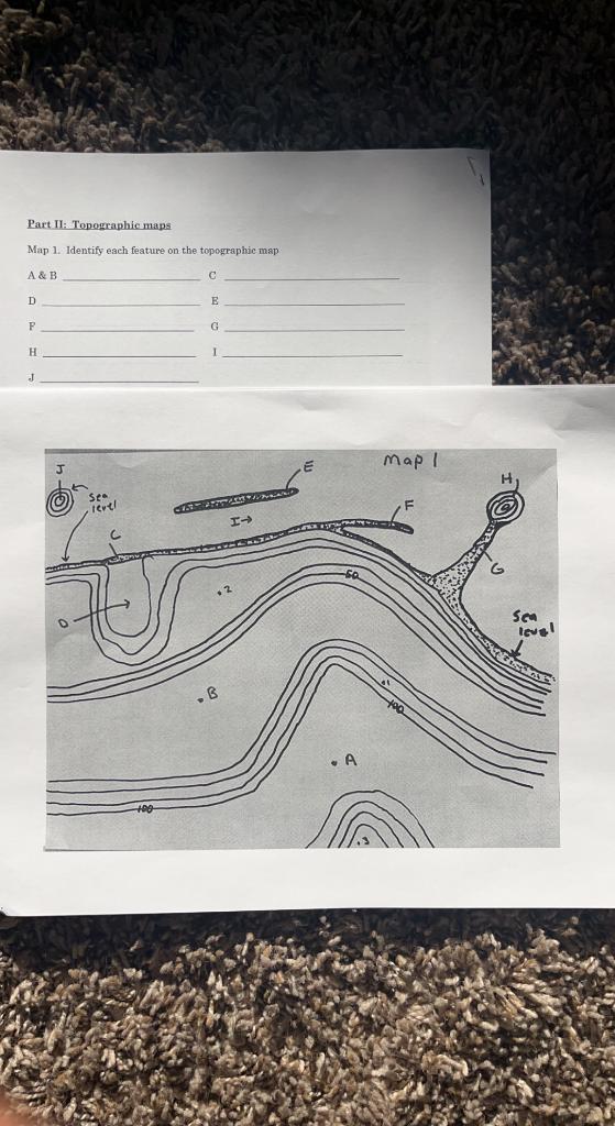 Part II: Topogxaphic maps
Map 1. Identify each feature on the topographic map
\( \mathrm{A} \& \mathrm{~B} \) \( \mathrm{C} \