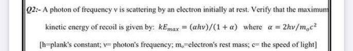 Solved 02:- A photon of frequency v is scattering by an | Chegg.com