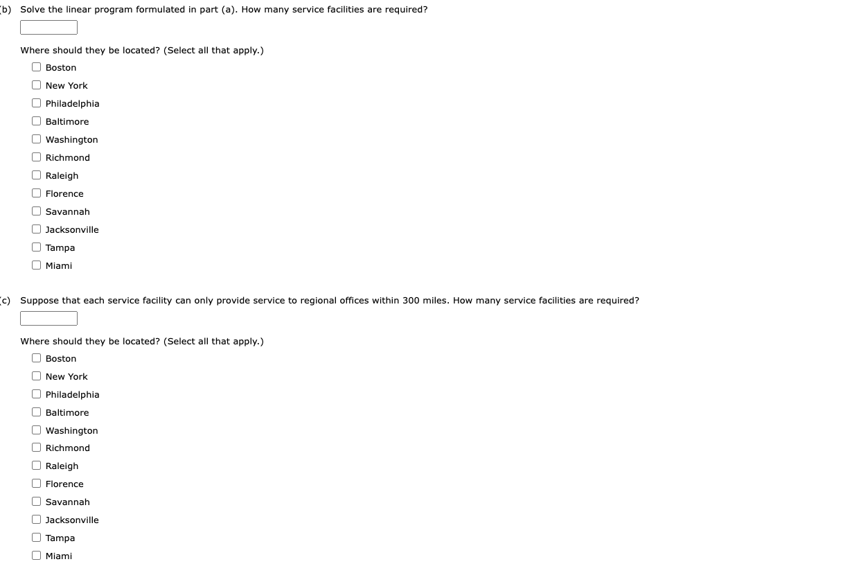 (b) Solve the linear program formulated in part (a). How many service facilities are required?
Where should they be located? 