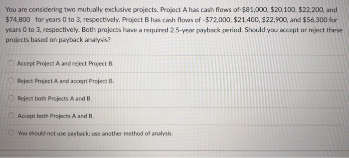 Solved You are considering two mutually exclusive projects. | Chegg.com
