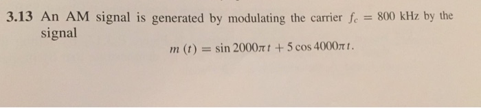 Solved 3.13 An AM signal is generated by modulating the | Chegg.com