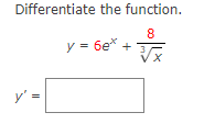 Differentiate the function. 8 y = 6e* + V√x