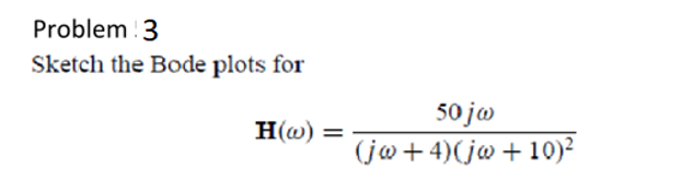 Solved Problem : 3Sketch the Bode plots | Chegg.com