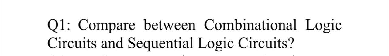 Solved Q1: Compare Between Combinational Logic Circuits And | Chegg.com