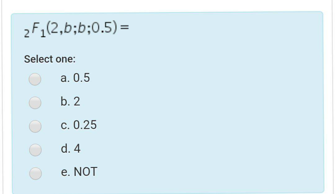 Solved 2F(2,b;b;0.5) = Select one: a. 0.5 b. 2 C. 0.25 d. 4 | Chegg.com