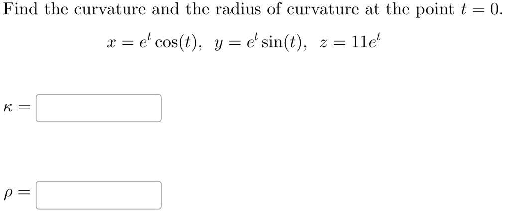 Solved Find the curvature and the radius of curvature at the | Chegg.com
