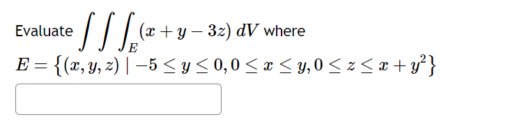 Evaluate \( \iiint_{E}(x+y-3 z) d V \) where \( E=\left\{(x, y, z) \mid-5 \leq y \leq 0,0 \leq x \leq y, 0 \leq z \leq x+y^{2