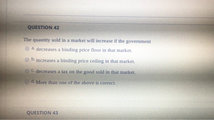 Solved QUESTION 42 The quantity sold in a market will | Chegg.com