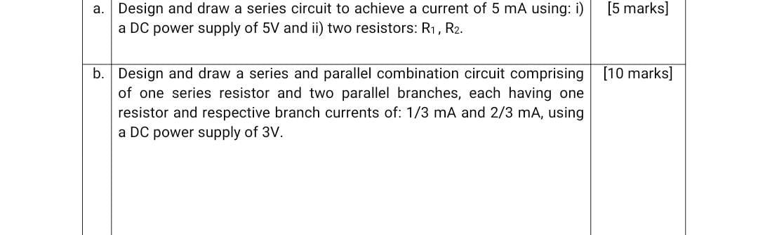 Solved a. [5 marks) Design and draw a series circuit to | Chegg.com