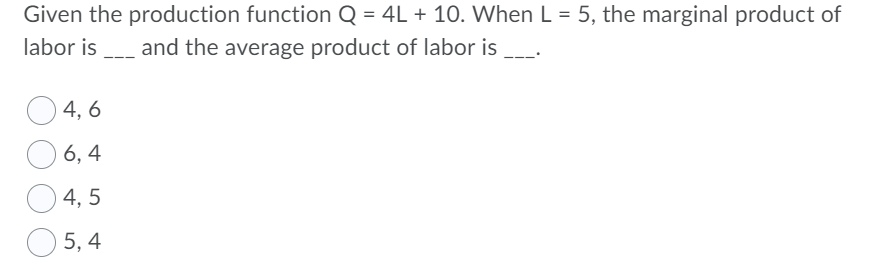 Solved Given the production function Q = 4L + 10. When L = | Chegg.com