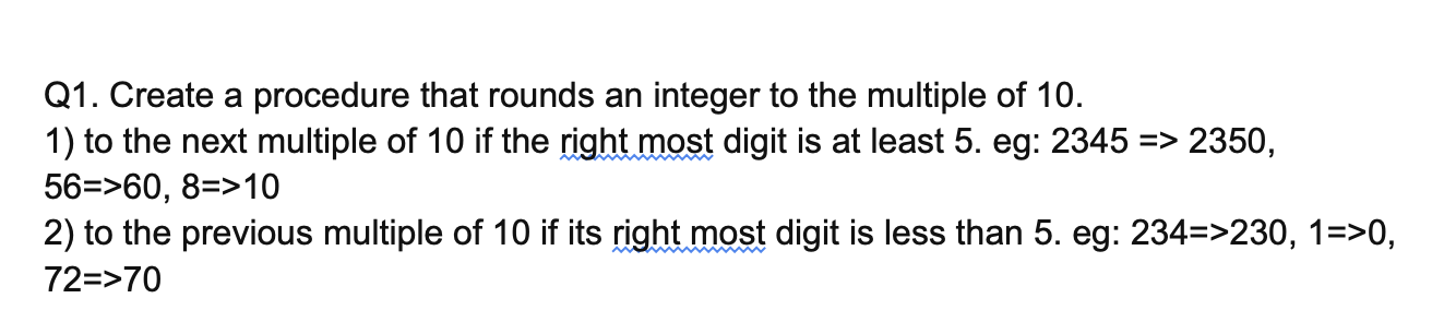 Solved Q1. Create a procedure that rounds an integer to the | Chegg.com