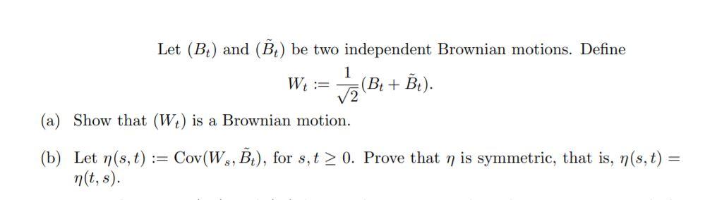 Solved Let Bi And B Be Two Independent Brownian Moti Chegg Com