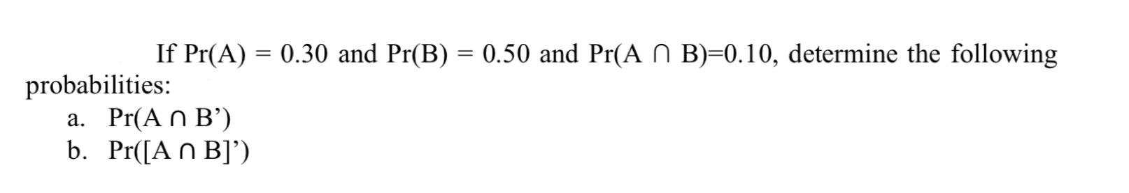 Solved If Pr(A)=0.30 And Pr(B)=0.50 And Pr(A∩B)=0.10, | Chegg.com