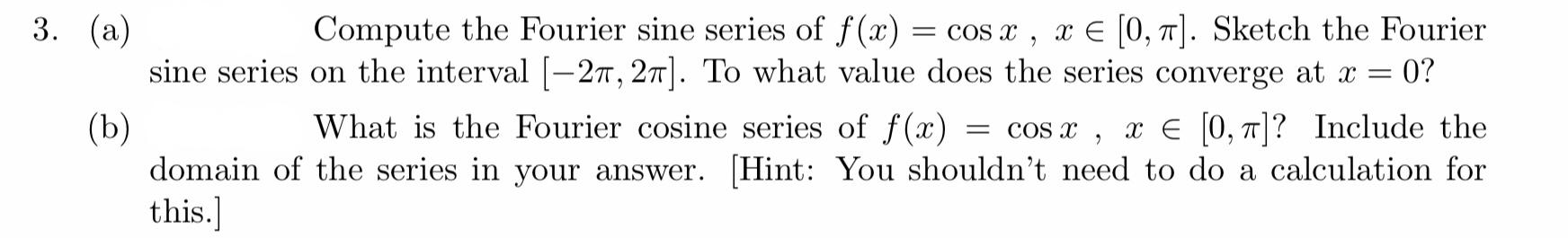 Solved 3. (a) = (b) Compute the Fourier sine series of f(x) | Chegg.com