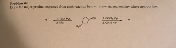 Solved Problem #2 Draw the major product expected from each | Chegg.com