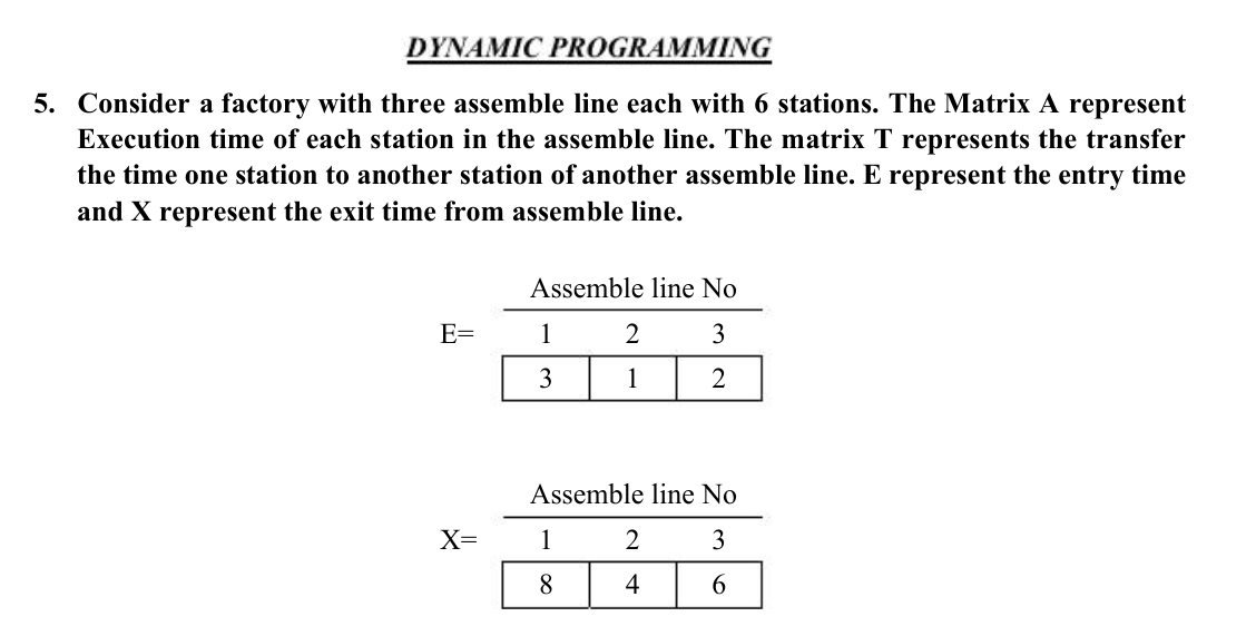 Consider a factory with three assemble line each with 6 stations. The Matrix A represent Execution time of each station in th