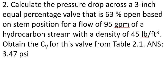 Solved 2. Calculate the pressure drop across a 3-inch equal | Chegg.com