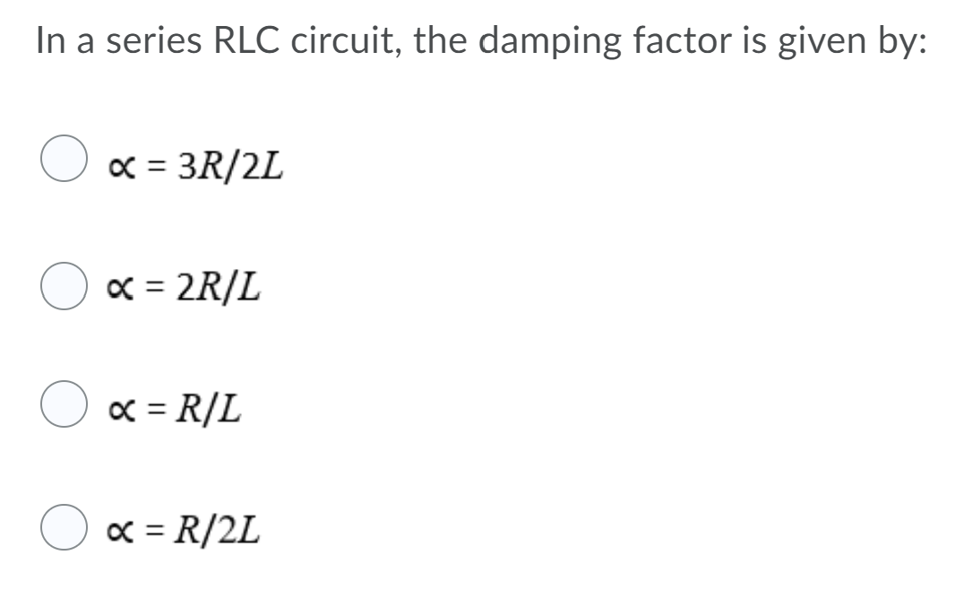 Solved In a series RLC circuit, the damping factor is given