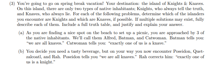 (3) Youre going to go on spring break vacation! Your destination: the island of Knights & Knaves. On this island, there are