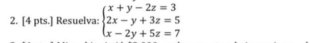 (x+y=2z = 3 2. [4 pts.] Resuelva: 2x - y + 3z = 5 (x - 2y + 5z = 7