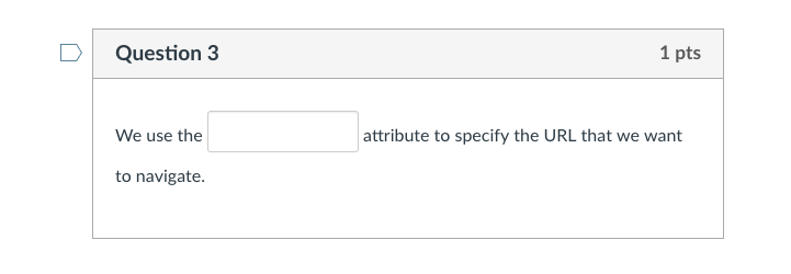 Solved D Question 3 1 pts We use the attribute to specify | Chegg.com