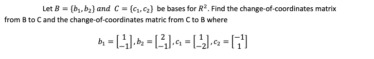 Solved Let B={b1,b2} and C={c1,c2} be bases for R2. Find the | Chegg.com