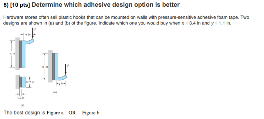Solved 5) [10 pts] Determine which adhesive design option is | Chegg.com