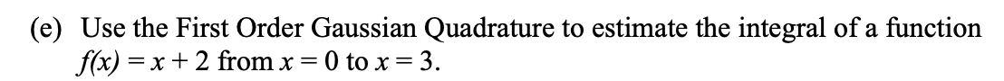 Solved (e) Use the First Order Gaussian Quadrature to | Chegg.com