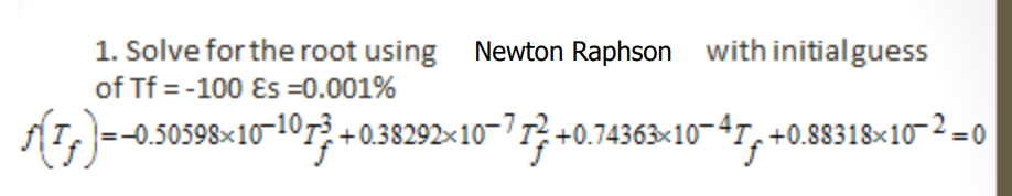 Solved 1. Solve for the root using Newton Raphson with | Chegg.com