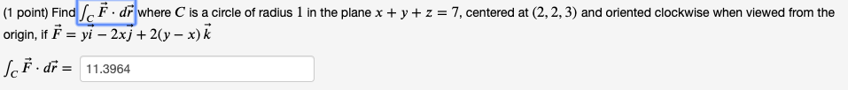 Solved (1 point) Find F. dr where C is a circle of radius 1 | Chegg.com