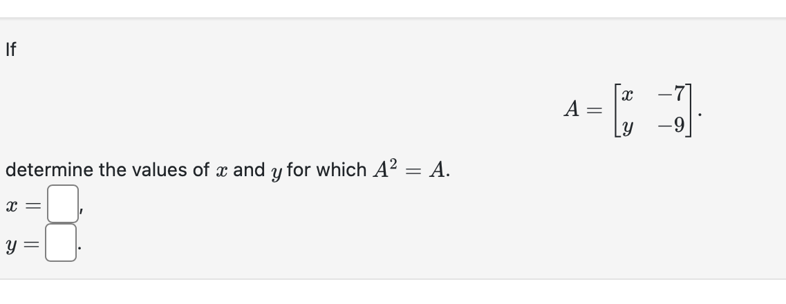 Solved A=[xy−7−9] determine the values of x and y for which | Chegg.com
