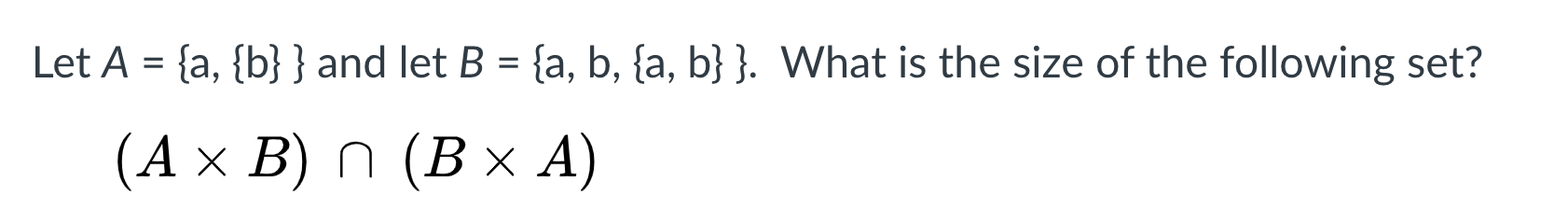 Solved Let A = {a, {b} } And Let B = {a, B, {a, B} }. What | Chegg.com