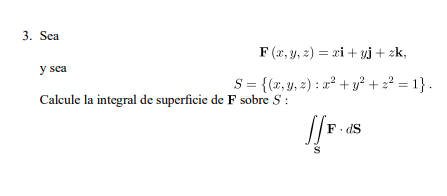 \[ \begin{array}{c} \mathbf{F}(x, y, z)=x \mathbf{i}+y \mathbf{j}+z \mathbf{k}, \\ S=\left\{(x, y, z): x^{2}+y^{2}+z^{2}=1\ri