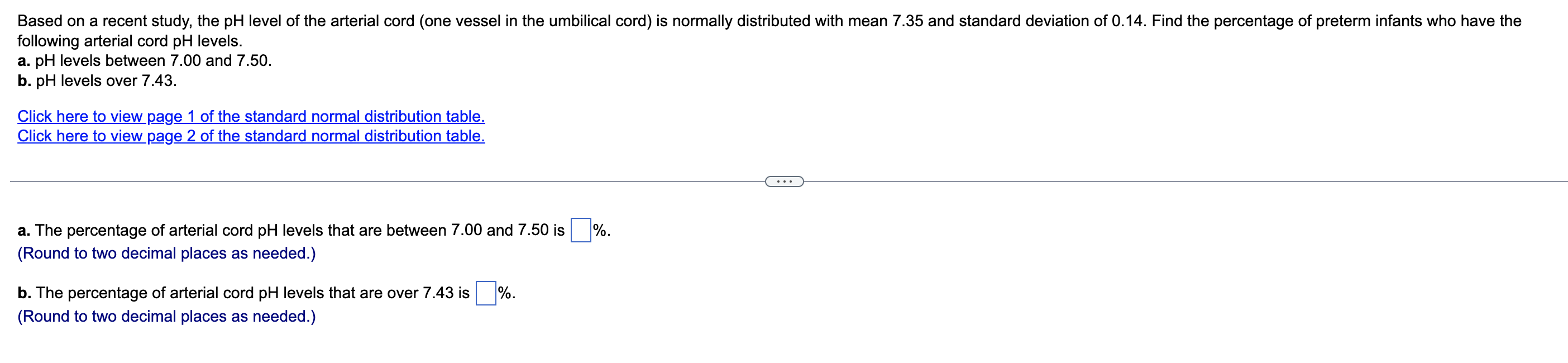 Based on a recent study, the pH level of the arterial cord (one vessel in the umbilical cord) is normally distributed with me