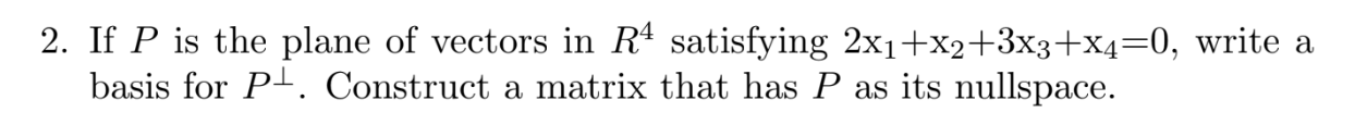 Solved 2. If P is the plane of vectors in R4 satisfying | Chegg.com