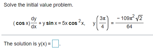 Solved Solve the initial value problem. (cosx) dy/dx + ysinx | Chegg.com