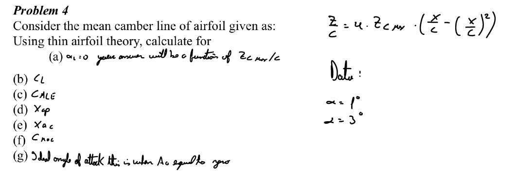 Problem 4
Consider the mean camber line of airfoil given as:
Using thin airfoil theory, calculate for
(a) ?:0 yeur ansever wi