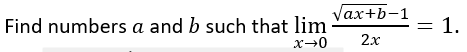 Solved Find Numbers A And B Such That Limx→02xax+b−1=1. | Chegg.com