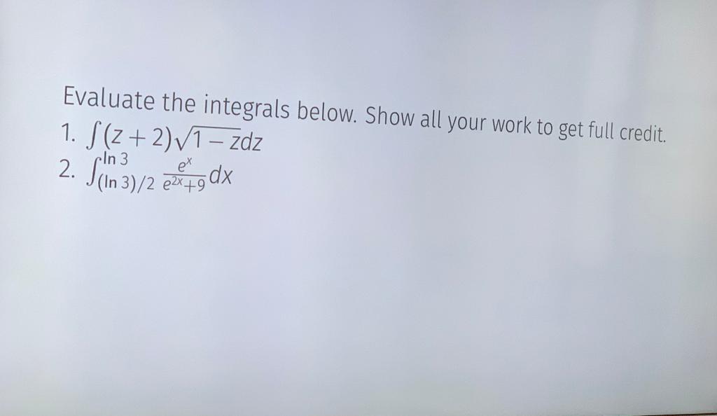Solved Evaluate the integrals below. Show all your work to | Chegg.com