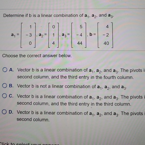 Solved Determine if b is a linear combination of a, a, and | Chegg.com