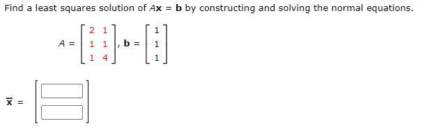 Solved Find a least squares solution of Ax = b by | Chegg.com
