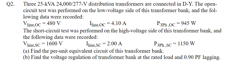 Solved Q2. Three 25-KVA 24,000/277-V distribution | Chegg.com