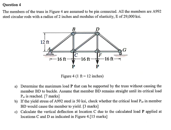 The members of the truss in Figure 4 are assumed to be pin connected. All the members are A992 steel circular rods with a rad