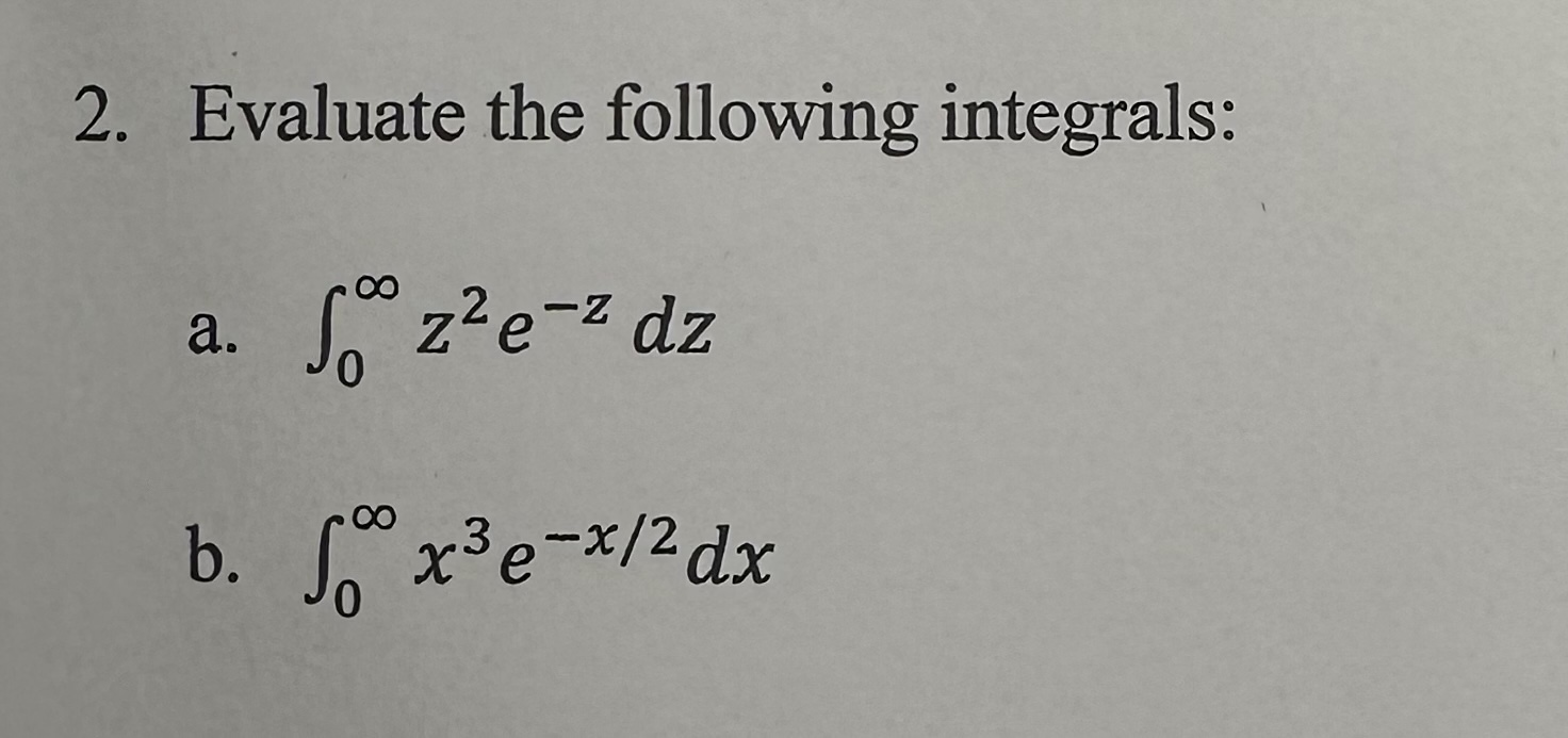 Solved 2 Evaluate The Following Integrals A ∫0∞z2e−zdz B 5916