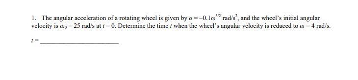 Solved 1. The angular acceleration of a rotating wheel is | Chegg.com