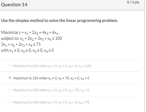 Solved Question 14 0/4 pts Use the simplex method to solve | Chegg.com
